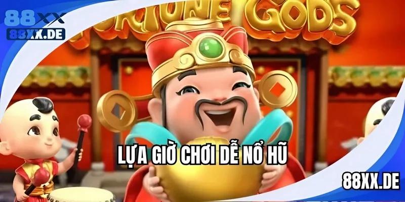 Canh chơi vào khung giờ dễ nổ hũ
