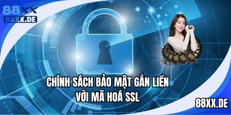 Chính sách bảo mật an toàn, gắn liền với mã hoá SSL