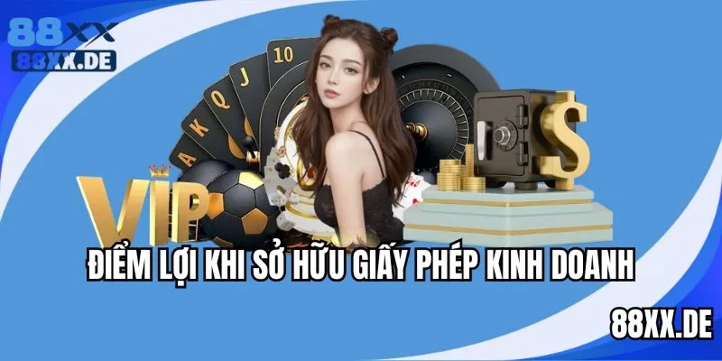 Giấy phép kinh doanh mang lại lợi ích lớn cho nền tảng