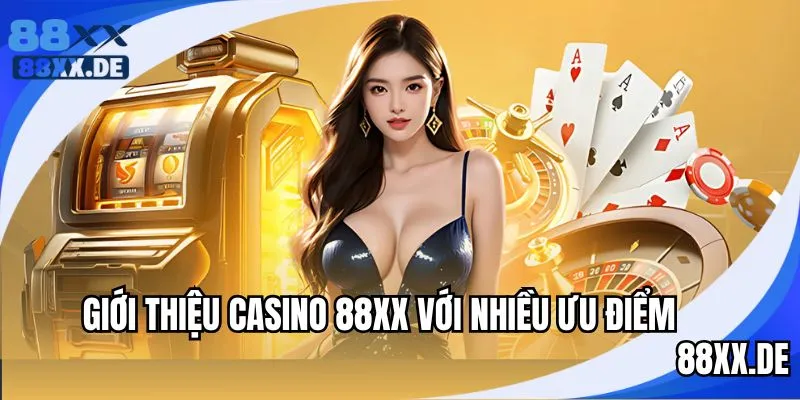 Giới thiệu ưu điểm casino 88XX cho người chơi