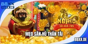 Mẹo Săn Hũ Thần Tài Được Cao Thủ Truyền Tai Nhau