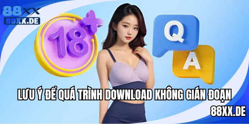 Nắm chắc lưu ý nhận ngay quá trình download mượt mà