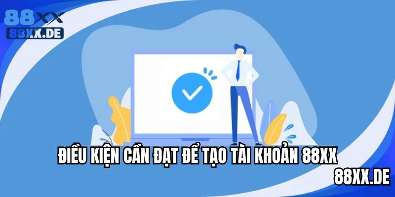 Những điều kiện khi đăng ký tài khoản
