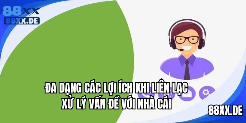 Những lợi ích khi liên lạc với nhà cái