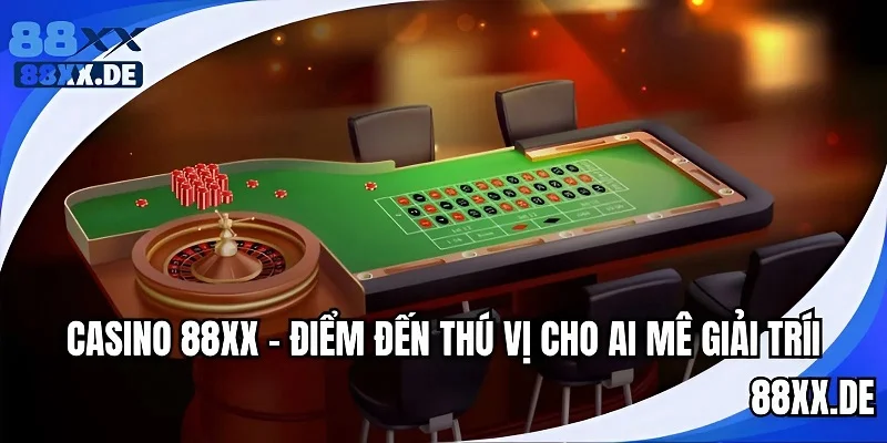 Sảnh chơi casino 88XX chưa bao giờ là hết hot