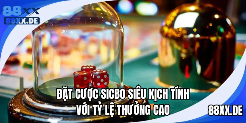 Sicbo siêu kịch tính với tỷ lệ thưởng cao