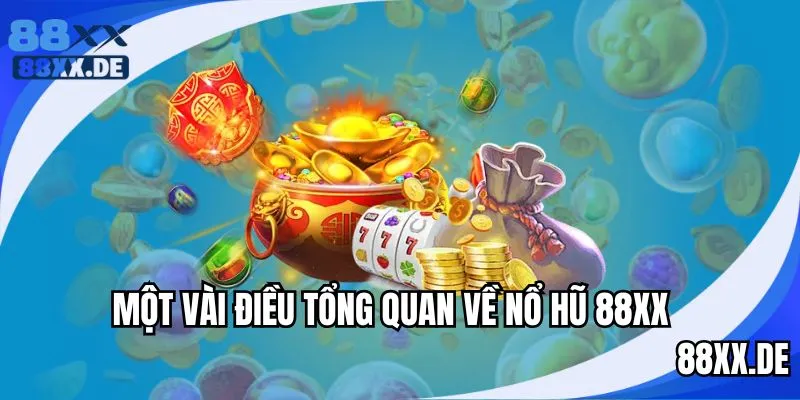 Thông tin tổng quát về sân chơi nổ hũ 88XX