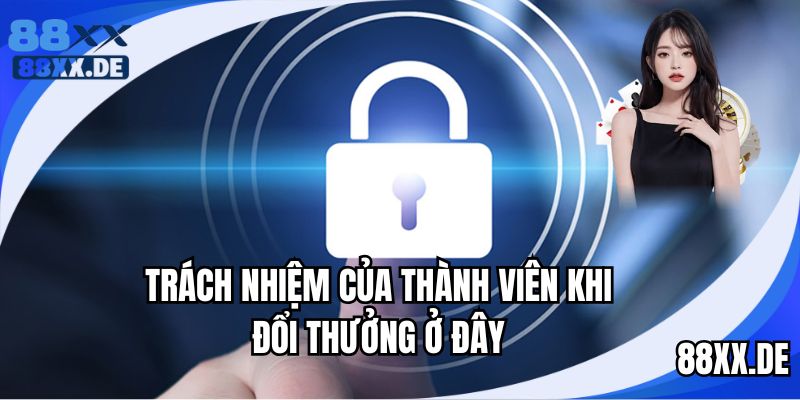 Trách nhiệm cần tuân theo khi giải trí tại đây