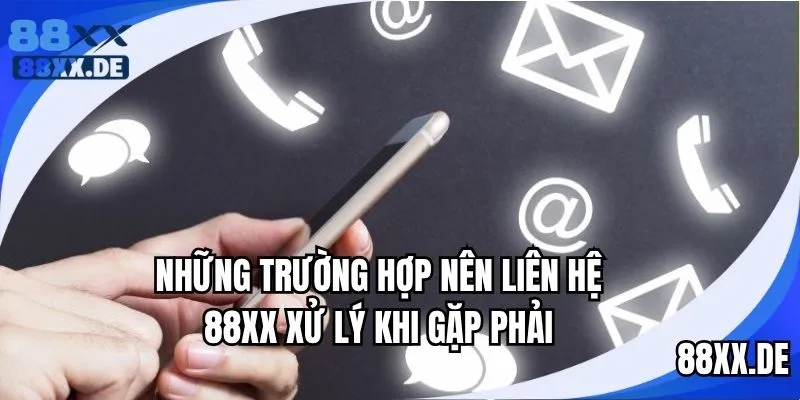 Trường hợp thành viên nên liên hệ 88XX